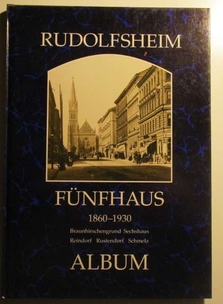 Rudolfsheim Fünfhaus 1860-1930 Album Aus der Reihe Wiener Bezirke in alten Photographien