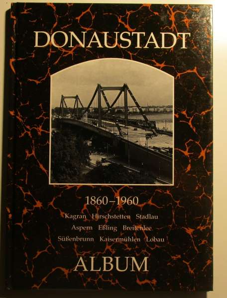 Donaustadt 1860-1960 Album Aus der Reihe Wiener Bezirke in alten Photographien