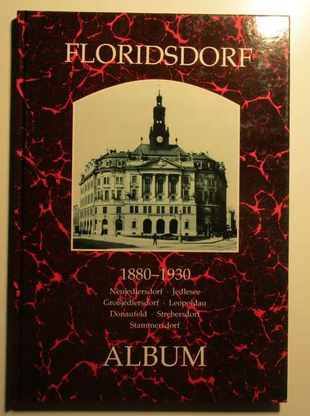 Floridsdorf 1880-1930 Album Aus der Reihe Wiener Bezirke in alten Photographien