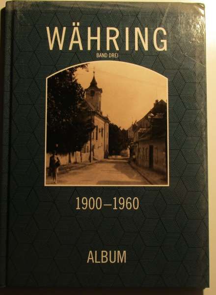 Währing Band Drei 1960-1930 Album Aus der Reihe Wiener Bezirke in alten Photographien