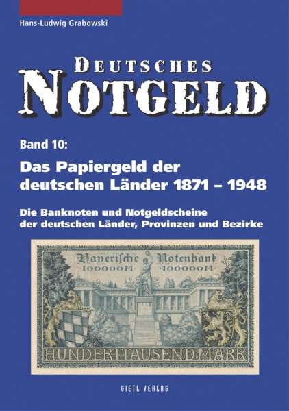 DEUTSCHES NOTGELD, BAND 10: DAS PAPIERGELD DER DEUTSCHEN LÄNDER 1871-1948