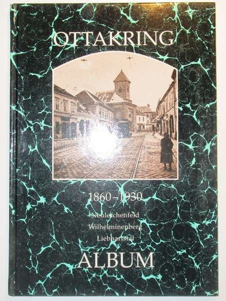 Ottakring 1860-1930 Album Aus der Reihe Wiener Bezirke in alten Photographien